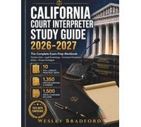 California Court Interpreter Study Guide 2026-2027: The Complete Exam Prep Workbook: Practice Tests • Legal Terminology • Courtroom Procedures Ethics • Proven Strategies