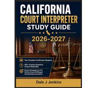 CALIFORNIA COURT INTERPRETER STUDY GUIDE 2026-2027: Your Complete Certification Blueprint: 500+ Practice Questions, Answer Rationales, and Proven ... Exam & Bilingual Interpreting Examination