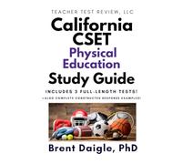 California CSET Physical Education Certification Exam Study Guide: 3 Full-Length Practice Tests and Constructed Response Review for the California CSET Physical Education Certification Exam