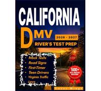 California DMV Driver’s Test Prep 2026-2027: The Complete Study Guide with 500+ Real Practice Questions, Mock Tests, Road Signs & California Traffic Laws for First-Time and Teen Drivers