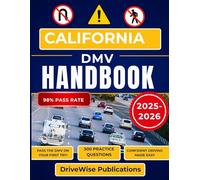 California DMV Handbook 2025-2026: Build Confidence by Mastering Test Prep, Traffic Laws, Signs and Essential Safety Skills in one Guide