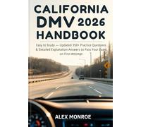 California Dmv Handbook 2026: Easy to Study Updated 350+ Practice Questions & Detailed Explanation Answers To Pass Your Exam on First Attempt