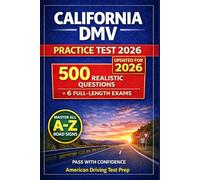 California DMV Practice Test 2026: The Complete Study Guide with 500 Realistic Questions, Road Signs, and 6 Full-Length Exams