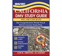 CALIFORNIA DMV STUDY GUIDE: The Comprehensive Permit Test & Driver’s License Exam Prep with 350+ Questions and Answers, Updated Laws, and Study Strategies for 99% Success rate