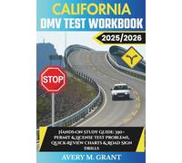 California DMV TEST WORKBOOK 2025/2026: Hands-On Study Guide: 350+ Permit & License Test Problems, Quick-Review Charts & Road Sign Drills