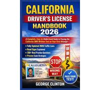California Driver’s License Handbook 2026: A Complete, Easy-to-Understand Guide to Passing the California DMV Written Test on Your First Attempt-With Fully Updated 2026 Traffic Laws, Road Signs Explai