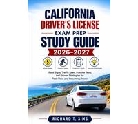 CALIFORNIA DRIVER'S LICENSE EXAM PREP STUDY GUIDE 2026-2027: Road Signs, Traffic Laws, Practice Tests, and Proven Strategies for First-Time and Returning Drivers