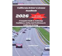 California Driver's License Handbook 2026: A Complete Guide to Achieving Confidence, Safety And Proficiency in California Driving