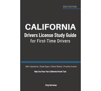 California Drivers License Study Guide for First-Time Drivers: 400+ Practice Questions with Clear Explanations, Road Signs, Cheat Sheets and Practice Exams to Help You Pass Your California Permit Test