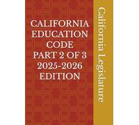 CALIFORNIA EDUCATION CODE PART 2 OF 3 2025-2026 EDITION