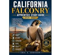 California Falconry Apprentice Study Guide 2026-2027: Complete Exam Preparation with Raptor Biology, Care and Handling, Falconry Regulations, ... Questions, and Test-Taking Strategies