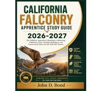 CALIFORNIA FALCONRY APPRENTICE STUDY GUIDE 2026-2027: The Definitive Apprentice's Roadmap to Mastering California's Laws, Training Techniques, and Conservation Ethics for the 2026-2027 Season