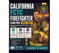 California FCTC Firefighter EXAM PREP 2026-2027: Complete Content Review with 1,000+ Practice Questions, 10 Full-Length Tests, and Detailed Answer Rationales