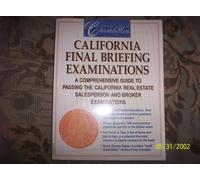 California Final Briefing Examinations (A Comprehensive Guide to Passing the California Real estate Salesperson and Broker Examinations)