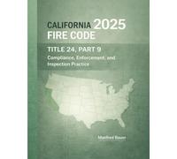 California Fire Code 2025: Title 24 Fire Code: Compliance, Enforcement, and Inspection Practice