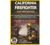 CALIFORNIA FIREFIGHTER EXAM PREP 2026/2027: CPAT Training, Written Exam Practice, and Career Preparation STUDY Guide