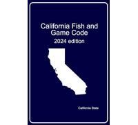 California fish and game code: 2024 edition