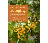 California Foraging: 120 Wild and Flavorful Edibles from Evergreen Huckleberries to Wild Ginger