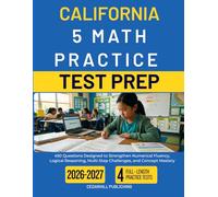 CALIFORNIA GRADE 5 MATH PRACTICE TEST PREP: 450 Questions Designed to Strengthen Numerical Fluency, Logical Reasoning, Multi-Step Challenges, and Concept Mastery