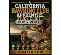 California Hawking Club Apprentice Study Guide 2026-2027: A Comprehensive Manual on Raptor Biology, Training, Husbandry, and the Laws of the Golden State