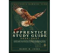 California Hawking Club Apprentice Study Guide 2026-2027: Complete Apprentice Exam Prep with Raptor Care, Falconry Training, Hunting Ethics, Field Techniques, and California Wildlife Regulations