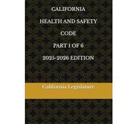CALIFORNIA HEALTH AND SAFETY CODE PART 1 OF 6 2025-2026 EDITION
