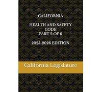 CALIFORNIA HEALTH AND SAFETY CODE PART 2 OF 6 2025-2026 EDITION
