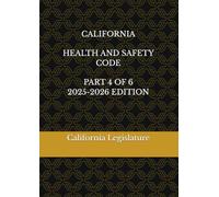 CALIFORNIA HEALTH AND SAFETY CODE PART 4 OF 6 2025-2026 EDITION