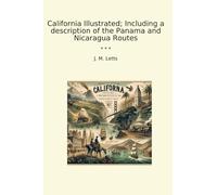 California Illustrated; Including a description of the Panama and Nicaragua Routes