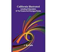 California illustrated: including a description of the Panama and Nicaragua routes