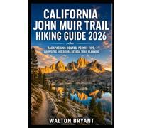 CALIFORNIA JOHN MUIR TRAIL HIKING GUIDE 2026: BACKPACKING ROUTES, PERMIT TIPS, CAMPSITES AND SIERRA NEVADA TRAIL PLANNING: 23