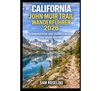 CALIFORNIA JOHN MUIR TRAIL WANDERFÜHRER 2026: FERNWANDERUNG VOM YOSEMITE VALLEY ZUM MOUNT WHITNEY