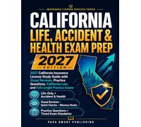 California Life, Accident & Health Exam Prep: California Insurance License Study Guide with Visual Reviews, Practice Questions, California Law, and Full-Length Practice Exams