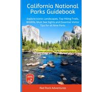California National Parks Guidebook: Explore Iconic Landscapes, Top Hiking Trails, Wildlife, Must See Sights, and Essential Visitor Tips For all Nine Parks
