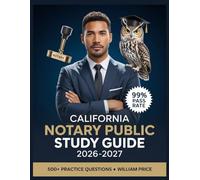 California Notary Public Study Guide 2026-2027: 500+ Practice Questions with Complete Answer Keys, Comprehensive Explanations, and Topic Guide