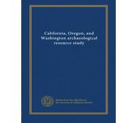 California, Oregon, and Washington archaeological resource study (v.4)