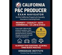 CALIFORNIA P&C PRODUCER EXAM NAVIGATOR: 1500+ exam-grade questions with full rationales, six official-length practice tests, and blueprint-true ... & Casualty Insurance Producer Licensing Exam