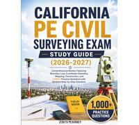 CALIFORNIA PE CIVIL SURVEYING EXAM STUDY GUIDE (2026-2027): Comprehensive Review Featuring Boundary Law, Coordinate Geometry, Mapping, Construction, ... with Detailed Step-by-Step Solutions