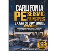 CALIFORNIA PE SEISMIC PRINCIPLES EXAM STUDY GUIDE (2026-2027): Comprehensive Prep Covering ASCE 7, CA Building Code, Structural Analysis, Lateral ... Questions with Detailed Answer Explanations