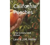California Peaches: A Year at Dusty Creek Orchard