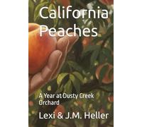 California Peaches: A Year at Dusty Creek Orchard