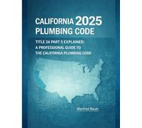 California Plumbing Code 2025: Title 24 Part 5 Explained: A Professional Guide to Updates, Compliance, and Inspection Practice