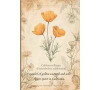 California Poppy (Eschscholzia californica): A symbol of golden warmth and wild-flower spirit in California. State Flower Notebook - 120 Lined Pages