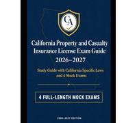 California Property and Casualty Insurance License Exam Study Guide 2026-2027: California Specific Laws and 4 Mock Exams