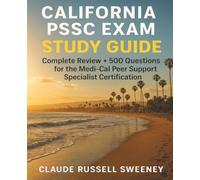 California PSSC Exam Study Guide: Complete Review + 500 Questions for the Medi-Cal Peer Support Specialist Certification"
