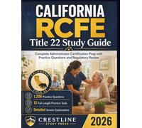 California RCFE Title 22 Study Guide: Complete Administrator Certification Prep with Practice Questions and Regulatory Review