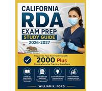 CALIFORNIA RDA EXAM PREP STUDY GUIDE 2026-2027: Prepare to Pass the First Time with 2000 Plus Comprehensive Practice Questions