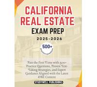 California Real Estate Exam Prep 2025-2026: Pass the First Time with 500+ Practice Questions, Proven Test-Taking Strategies, and Expert Guidance Aligned with the Latest DRE Content