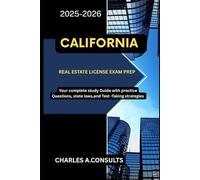 CALIFORNIA REAL ESTATE LICENSE EXAM PREP: Your Complete Study Guide with Practice Questions, State Laws, and Test-Taking Strategies