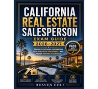 California Real Estate Salesperson Exam Guide 2026-2027: Advanced Licensing Preparation with Simulated Assessments and Proven Passing Techniques